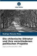 Die chilenische Diktatur und ihre verschiedenen politischen Projekte