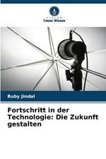 Fortschritt in der Technologie: Die Zukunft gestalten