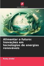 Alimentar o futuro: Inova??es em tecnologias de energias renov?veis