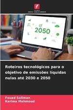 Roteiros tecnol?gicos para o objetivo de emiss?es l?quidas nulas at? 2030 e 2050