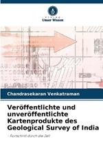 Ver?ffentlichte und unver?ffentlichte Kartenprodukte des Geological Survey of India