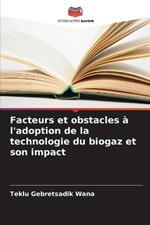 Facteurs et obstacles ? l'adoption de la technologie du biogaz et son impact