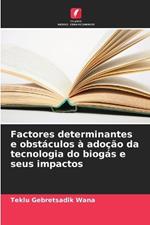 Factores determinantes e obst?culos ? ado??o da tecnologia do biog?s e seus impactos