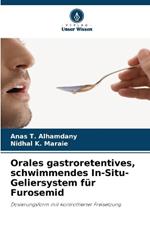 Orales gastroretentives, schwimmendes In-Situ-Geliersystem f?r Furosemid