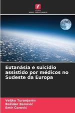 Eutan?sia e suic?dio assistido por m?dicos no Sudeste da Europa