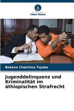 Jugenddelinquenz und Kriminalit?t im ?thiopischen Strafrecht