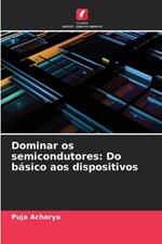 Dominar os semicondutores: Do b?sico aos dispositivos