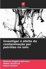 Investigar o efeito da contamina??o por petr?leo no solo