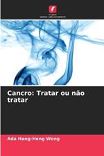 Cancro: Tratar ou n?o tratar