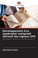 D?veloppement d'un quadcopter autoguid? utilisant des signaux GPS