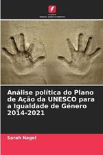 An?lise pol?tica do Plano de A??o da UNESCO para a Igualdade de G?nero 2014-2021