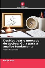 Desbloquear o mercado de ac??es: Guia para a an?lise fundamental