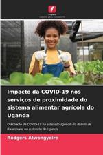 Impacto da COVID-19 nos servi?os de proximidade do sistema alimentar agr?cola do Uganda