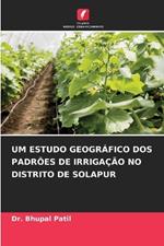 Um Estudo Geogr?fico DOS Padr?es de Irriga??o No Distrito de Solapur