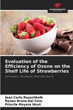 Evaluation of the Efficiency of Ozone on the Shelf Life of Strawberries