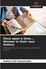 Once upon a time... Women in their own history