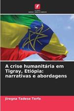 A crise humanit?ria em Tigray, Eti?pia: narrativas e abordagens