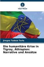 Die humanit?re Krise in Tigray, ?thiopien: Narrative und Ans?tze