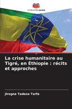 La crise humanitaire au Tigr?, en ?thiopie: r?cits et approches