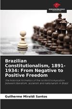 Brazilian Constitutionalism, 1891-1934: From Negative to Positive Freedom