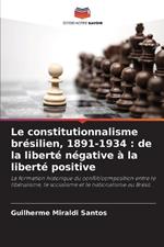 Le constitutionnalisme br?silien, 1891-1934: de la libert? n?gative ? la libert? positive