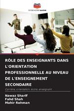 R?le Des Enseignants Dans l'Orientation Professionnelle Au Niveau de l'Enseignement Secondaire