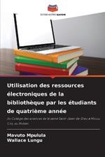 Utilisation des ressources ?lectroniques de la biblioth?que par les ?tudiants de quatri?me ann?e