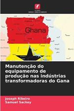 Manutenção do equipamento de produção nas indústrias transformadoras do Gana