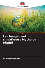 Le changement climatique: Mythe ou r?alit?