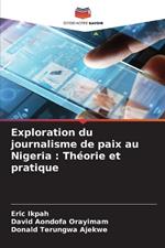 Exploration du journalisme de paix au Nigeria: Th?orie et pratique