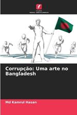 Corrup??o: Uma arte no Bangladesh