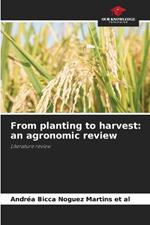 From planting to harvest: an agronomic review