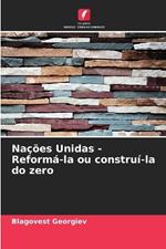 Nações Unidas - Reformá-la ou construí-la do zero