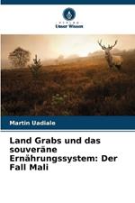 Land Grabs und das souver?ne Ern?hrungssystem: Der Fall Mali