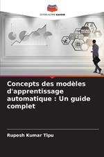 Concepts des mod?les d'apprentissage automatique: Un guide complet