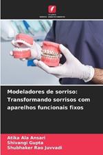 Modeladores de sorriso: Transformando sorrisos com aparelhos funcionais fixos