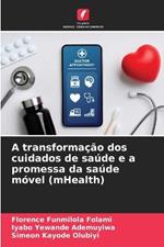 A transforma??o dos cuidados de sa?de e a promessa da sa?de m?vel (mHealth)