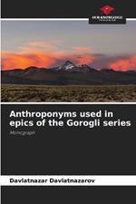 Anthroponyms used in epics of the Gorogli series