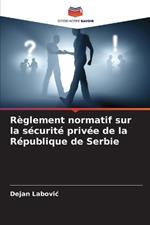 R?glement normatif sur la s?curit? priv?e de la R?publique de Serbie