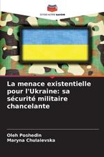 La menace existentielle pour l'Ukraine: sa s?curit? militaire chancelante