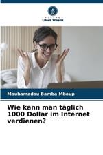 Wie kann man täglich 1000 Dollar im Internet verdienen?