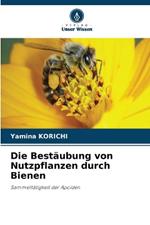 Die Bestäubung von Nutzpflanzen durch Bienen