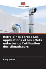 Refroidir la Terre: Les applications et les effets néfastes de l'utilisation des climatiseurs