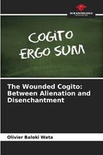 The Wounded Cogito: Between Alienation and Disenchantment