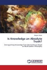 Is Knowledge an Absolute Truth?