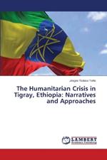 The Humanitarian Crisis in Tigray, Ethiopia: Narratives and Approaches