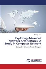 Exploring Advanced Network Architectures: A Study in Computer Network