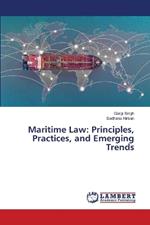 Maritime Law: Principles, Practices, and Emerging Trends