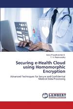 Securing e-Health Cloud using Homomorphic Encryption