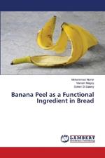 Banana Peel as a Functional Ingredient in Bread